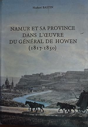 Image du vendeur pour Namur et sa province dans l'oeuvre du Gnral de Howen ( 1917-1830) mis en vente par La Redoute