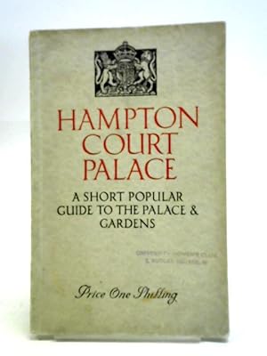 Seller image for Hampton Court Palace: A Short Popular Guide to the Palace and Gardens for sale by World of Rare Books