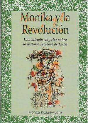 Imagen del vendedor de Monika y la revolucin. Una mirada singular sobre la historia reciente de Cuba . a la venta por Librera Astarloa