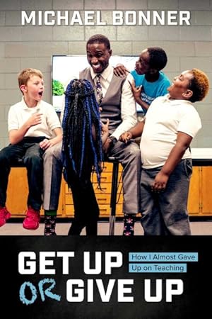 Seller image for Get Up or Give Up : How I Almost Gave Up on Teaching for sale by GreatBookPrices