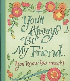 Immagine del venditore per You'll Always Be My Friend. You Know Too Much! venduto da GreatBookPrices