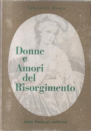 Seller image for Donne e amori del risorgimento - Antonietta Drago for sale by libreria biblos