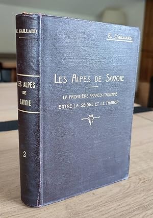 Les Alpes de Savoie (Second volume) La frontière franco-italienne entre la Seigne et le Thabor. G...