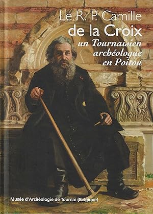 LE R.P. CAMILLE DE LA CROIX UN TOURNAISIEN ARCHEOLOGUE EN POITOU