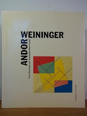 Bild des Verkufers fr Andor Weininger. Vom Bauhaus zur konzeptuellen Kunst. Ausstellung im Kunstverein fr die Rheinlande und Westfalen, Dsseldorf, 22. Mrz - 13. Mai 1990 zum Verkauf von Antiquariat Weber