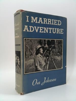 Seller image for I Married Adventure: The Lives and Adventures of Martin and Osa Johnson for sale by ThriftBooksVintage