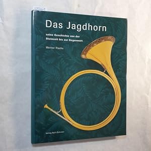 Das Jagdhorn: Seine Geschichte von der Steinzeit bis zur Gegenwart