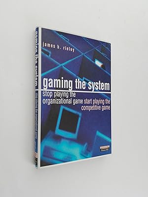 Gaming the System: How to Stop Playing the Organisational Game and Start Playing the Competitive ...