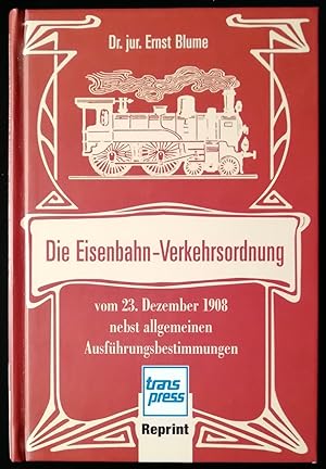 Die Eisenbahn-Verkehrsordnung vom 23.Dezember 1908 nebst allgemeinen Ausführungsbestimmungen