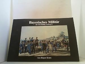 Seller image for Bayerisches Militr zur Zeit Knig Ludwig I. for sale by Antiquariat Uwe Berg