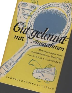 Seller image for Gut gelaunt - mit Ausnahmen : Betrachtungen e. unvollkommenen Hausfrau. Ill. von K. Wegmann for sale by Schrmann und Kiewning GbR