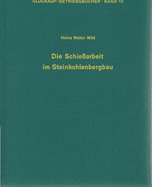 Bild des Verkufers fr Die Schiessarbeit im Steinkohlenbergbau. Glckauf-Betriebsbcher ; Bd. 10 zum Verkauf von Schrmann und Kiewning GbR