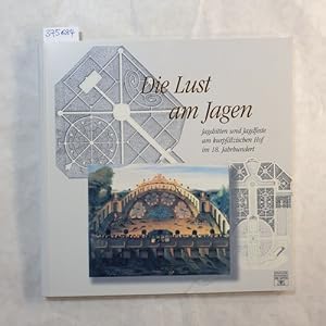 Seller image for Die Lust am Jagen : Jagdsitten und Jagdfeste am kurpflzischen Hof im 18. Jahrhundert ; for sale by Gebrauchtbcherlogistik  H.J. Lauterbach