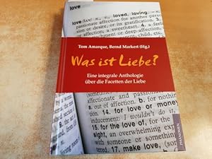 Was ist Liebe? : Eine integrale Anthologie über die Facetten der Liebe