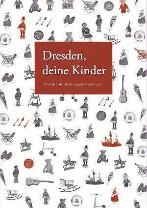 Seller image for Dresden, deine Kinder. Kindheit in der Stadt gestern und heute,Stadtmuseum Dresden, Ausstellung vom 1.12.2012 bis 3.3.2013;Stadtmuseum Dresden, Ausstellung vom 1.12.2012 bis 3.3.2013 for sale by Antiquariat Kastanienhof