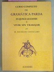 Imagen del vendedor de Curso Completo De Gramtica Parda En Quince Lecciones O Vivir Sin Trabajar a la venta por Almacen de los Libros Olvidados