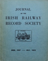 JOURNAL OF THE IRISH RAILWAY RECORD SOCIETY June 1947 - July 1949