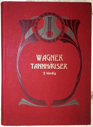 Tannhäuser und der Sängerkrieg auf Wartburg. Romantische Oper in drei Aufzügen. Für das Pianofort...