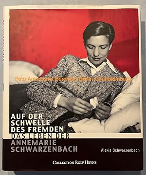 Auf der Schwelle des Fremden. Das Leben der Annemarie Schwarzenbach