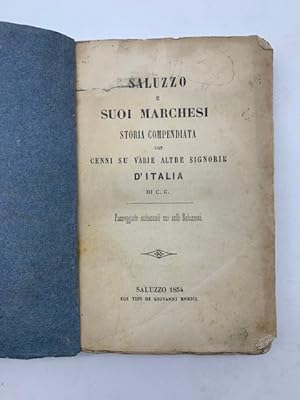 Bild des Verkufers fr Saluzzo e suoi Marchesi. Storia compendiata con cenni su varie altre signorie d'Italia. Passeggiate autunnali sui colli saluzzesi zum Verkauf von Coenobium Libreria antiquaria