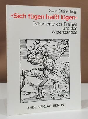 Bild des Verkufers fr Sich fgen heit lgen". Dokumente der Freiheit und des Widerstandes. zum Verkauf von Dieter Eckert