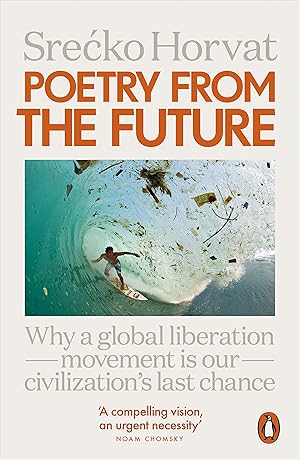 Immagine del venditore per Poetry from the Future: Why a Global Liberation Movement Is Our Civilisation's Last Chance venduto da Redux Books
