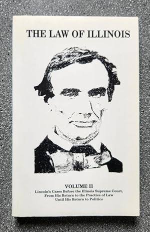 The Law of Illinois, Vol II: Lincoln's Cases Before the Illinois Supreme Court, From His Return t...