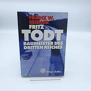 Fritz Todt Baumeister des Dritten Reiches