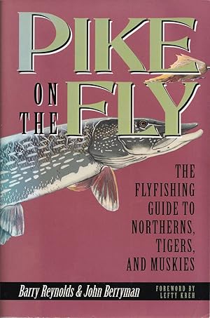 Seller image for PIKE ON THE FLY: THE FLYFISHING GUIDE TO NORTHERNS, TIGERS AND MUSKIES. By Barry Reynolds & John Berryman. Foreword by Lefty Kreh. for sale by Coch-y-Bonddu Books Ltd