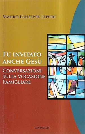 Fu invitato anche Gesù. Conversazioni sulla vocazione famigliare