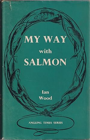 Seller image for MY WAY WITH SALMON. By Ian Wood. for sale by Coch-y-Bonddu Books Ltd