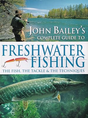 Immagine del venditore per JOHN BAILEY'S COMPLETE GUIDE TO FRESHWATER FISHING: THE FISH, THE TACKLE & THE TECHNIQUES. By John Bailey. venduto da Coch-y-Bonddu Books Ltd