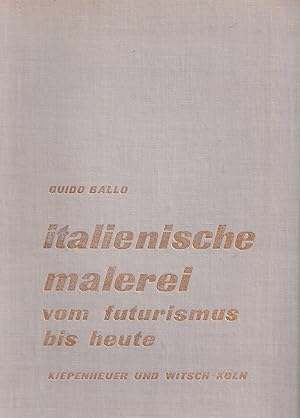 Bild des Verkufers fr Guido Ballo: Italienische Malerei. Vom Futurismus Bis Heute zum Verkauf von Stefan Schuelke Fine Books