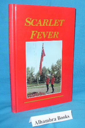 Imagen del vendedor de Scarlet Fever : A Story of Early Years in Banff and My Life as a Royal Canadian Mounted Policeman's Wife. 1914 - 1956 a la venta por Alhambra Books