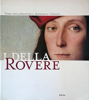 I Della Rovere. Piero della Francesca, Raffaello, Tiziano