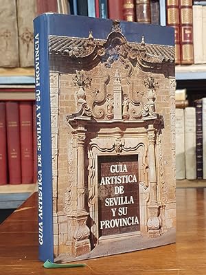 Guía artística de Sevilla y su provincia. Prologo de Diego Angulo Iñiguez. Colaboradores: Juan Mi...