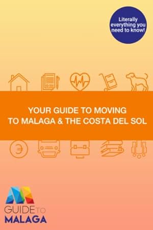 Bild des Verkufers fr Your Guide to Moving to Malaga & the Costa del Sol: Literally everything you need to know! zum Verkauf von WeBuyBooks