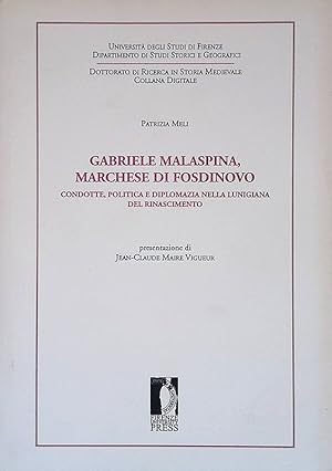 Gabriele Malaspina, Marchese di Fosdinovo. Condotte, politica e diplomazia nella Lunigiana del Ri...