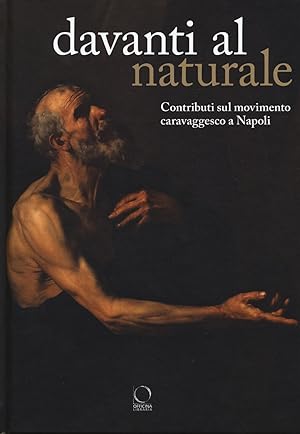 Seller image for Davanti al naturale. Contributi sul movimento caravaggesco a Napoli for sale by Messinissa libri