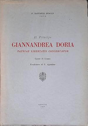 Il Principe Giannandrea Doria. Patriae Libertatis Conservator. Conte di Loano. Fondatore di S. Ag...