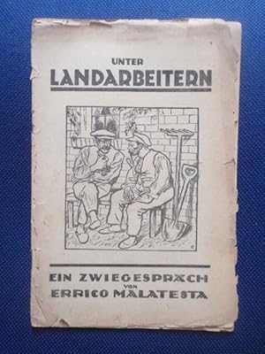 Bild des Verkufers fr Unter Landarbeitern. Ein Zwiegesprch von Errico Malatesta. zum Verkauf von Antiquariat Klabund Wien