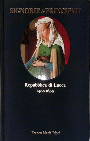Signorie e Principati. Repubblica di Lucca 1400-1699