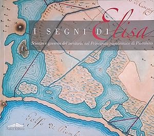 I segni di Elisa. Scienza e governo del territorio nel principato napoleonico di Piombino