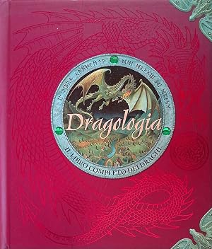 Dragologia. Il libro completo dei Draghi