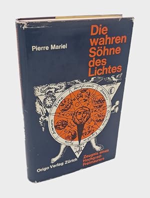 Die wahren Söhne des Lichtes. Das Zeugnis eines Hochgradfreimaurers.