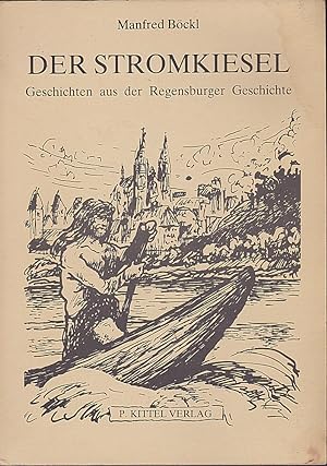 Der Stromkiesel. Geschichten aus der Regensburger Geschichte