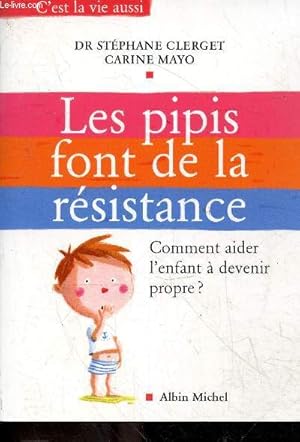 Bild des Verkufers fr Les pipis font de la rsistance - Comment aider l'enfant  devenir propre ? - Collection c'est la vie aussi. zum Verkauf von Le-Livre