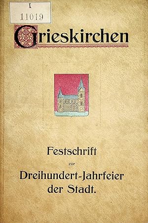 Grieskirchen : Festschrift zur Dreihundert [300]-Jahrfeier der Stadt / Hrsg. von der Stadtgemeind...