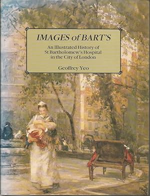 IMAGES OF BART'S: An Illustrated History of St Bartholomew's Hospital in the City of London