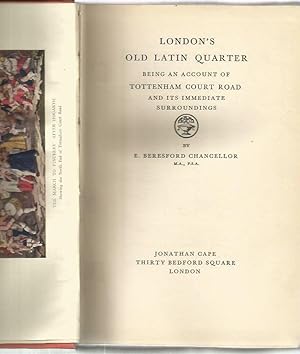 LONDON'S OLD LATIN QUARTER: Being an Account of Tottenham Court Road and its Immediate Surroundings